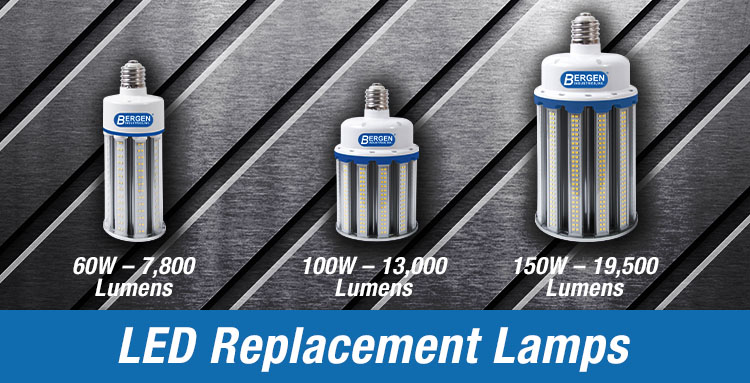 Bergen LED Replacement Lamps, 60w-7800 lumens, 100w-13000 lumens, 150w-19500 lumens